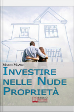 Investire Nelle Nude Proprietà. Scopri I Vantaggi Dei Diritti Reali Immobiliari E Dellusufrutto A Tempo Determinato. (ebook Italiano - Anteprima Gratis): Scopri I Vantaggi Dei Diritti Reali Immobiliari E Dellusufrutto A Tempo Determinato