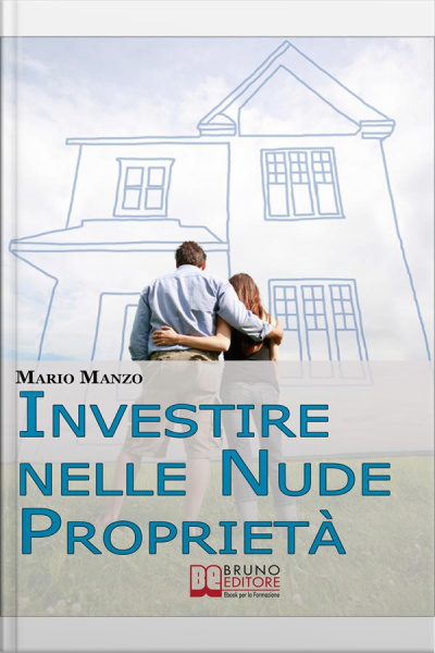 Investire Nelle Nude Proprietà. Scopri I Vantaggi Dei Diritti Reali Immobiliari E Dellusufrutto A Tempo Determinato. (ebook Italiano - Anteprima Gratis): Scopri I Vantaggi Dei Diritti Reali Immobiliari E Dellusufrutto A Tempo Determinato