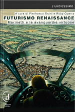 Futurismo Renaissance: Marinetti E Le Avanguardie Virtuose
