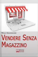 Vendere Senza Magazzino. Come Creare Unimpresa In Dropshipping E Diventare Un Vero Imprenditore Senza Investimenti. (ebook Italiano - Anteprima Gratis): Come Creare Unimpresa In Dropshipping E Diventare Un Vero Imprenditore Senza Investimenti