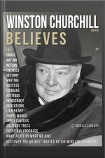 Winston Churchill Quotes And Believes: Discover The 50 Best Quotes Of Winston Churchill