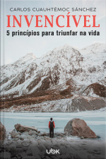 Invencível: 5 princípios para triunfar na vida