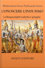 Conoscere Linduismo: La Bhagavadgita Tradotta E Spiegata