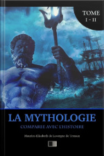 La Mythologie Comparée Avec Lhistoire (édition Intégrale : Tome I-ii)