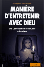 Manière D’entretenir Avec Dieu Une Conversation Continuelle Et Familière: Suivi De Considérations Sur La Passion