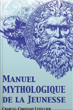 Manuel Mythologique De La Jeunesse (illustré)