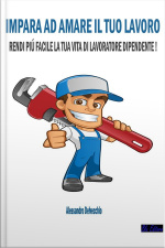 Impara Ad Amare Il Tuo Lavoro: Rendi Più Facile La Tua Vita Di Lavoratore Dipendente!