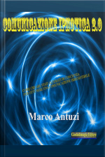 Comunicazione Ipnotica 2.0: Come Creare Stati Alterati Di Coscienza Per Ottenere Una Comunicazione Irresistibile