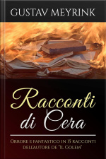 Racconti Di Cera - Orrore E Fantastico In 15 Racconti Dellautore De “il Golem”