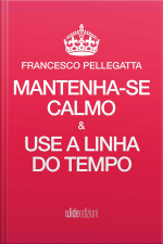 Mantenha-se Calmo E Use A Linha Do Tempo
