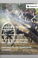 Campagna Dellesercito Napolitano Dal 1 Ottobre 1860 Fino Al Cominciamento Dellassedio Di Gaeta Narrata Da Un Testimone Oculare