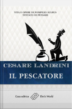 Il Pescatore: Vita E Opere Di Pompilio Sùlbus. Tantato Di Pensare