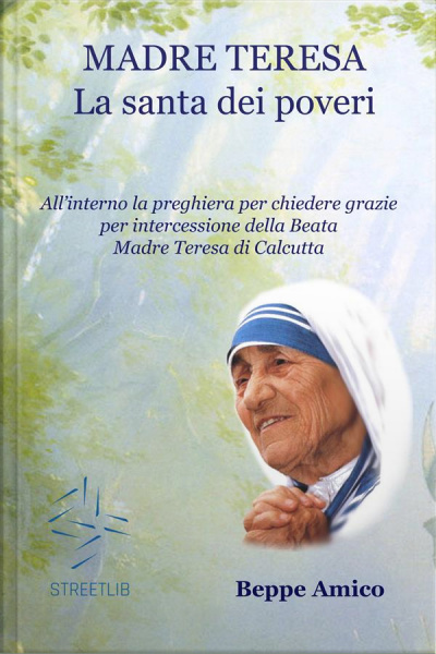 Madre Teresa - La Santa Dei Poveri