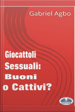 Giocattoli Sessuali: Buoni O Cattivi?
