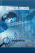 Le Parole Del Commercio: Come Scrivere E-mail E Lettere Commerciali Efficaci
