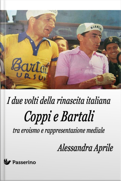 I Due Volti Della Rinascita Italiana. Coppi E Bartali Tra Eroismo E Rappresentazione Mediale