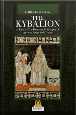 The Kybalion: A Study Of The Hermetic Philosophy Of Ancient Egypt And Greece