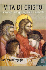 Vita Di Cristo Secondo I Vangeli Canonici E Apocrifi