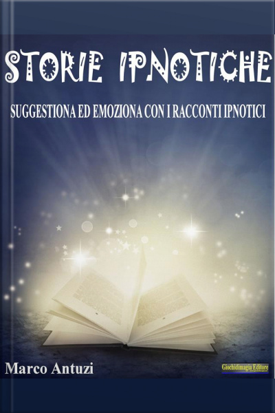 Storie Ipnotiche: Suggestiona Ed Emoziona Con I Racconti Ipnotici