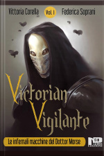Victorian Vigilante - Le Infernali Macchine Del Dottor Morse (vol.1)
