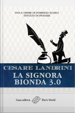La Signora Bionda 3.0: Vita E Opere Di Pompilio Sùlbus - Tentato Di Pensare