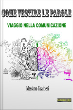 Come Vestire Le Parole: Viaggio Nella Comunicazione