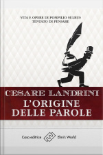 Lorigine Delle Parole: Vita E Opere Di Pompilius Sulbus Tentato Di Pensare