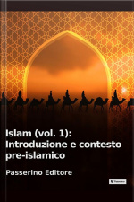 Islam (vol. 1): Introduzione E Contesto Pre-islamico