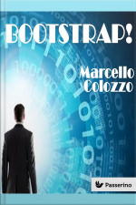 Bootstrap!: Volume I Della Trilogia bootstrap! E Altri Racconti