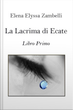 La Lacrima Di Ecate - Libro Primo