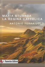 Maria Stuarda, La Regina Cattolica