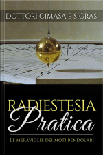 Radiestesia Pratica - Le Meraviglie Dei Moti Pendolari