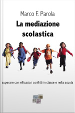 La Mediazione Scolastica: Superare Con Efficacia I Conflitti In Classe E Nella Scuola