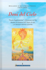 Doni Del Cielo Volume 1: “parole Supplementari” Comunicate Da Dio Durante La Dettatura Dell’opera Divina La Nuova Rivelazione
