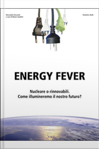 Energy Fever: Nucleare O Rinnovabili, Come Illumineremo Il Nostro Futuro?