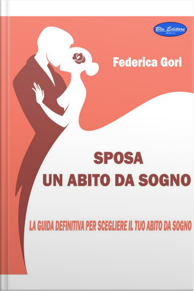 Sposa, Un Abito Da Sogno: La Guida Definitiva Per Scegliere Il Tuo Abito Da Sogno
