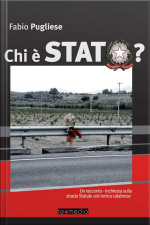 Chi È Stato - Un Racconto-inchiesta Sulla Strada Statale 106 Ionica Calabrese