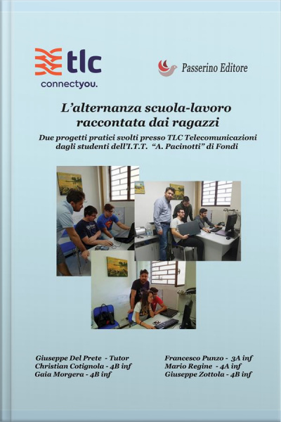 L’alternanza Scuola-lavoro Raccontata Dai Ragazzi: Due Progetti Pratici Svolti Presso Tlc Telecomunicazioni Dagli Studenti Delli.t.t. a. Pacinotti Di Fondi