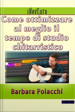 Come Ottimizzare Al Meglio Il Tempo Di Studio Chitarristico