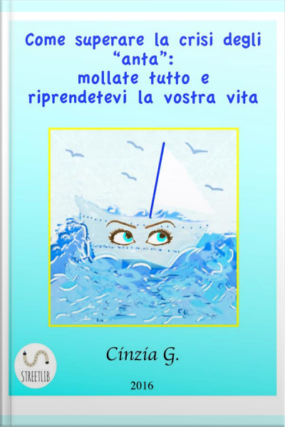 Come Superare La Crisi Degli anta: Mollate Tutto E Riprendetevi La Vostra Vita