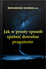 Jak W Prosty Sposób Spełnić Dowolne Pragnienie