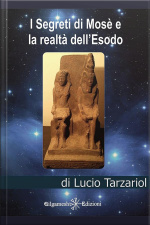I Segreti Di Mosè E La Realtà Dellesodo