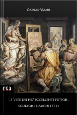 Le Vite Dei Più Eccellenti Pittori, Scultori E Architetti