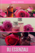 Oli Essenziali Per La Vostrra Salute E Bellezza: Parte 2