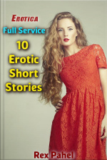 Erotica: Full Service: 10 Erotic Short Stories