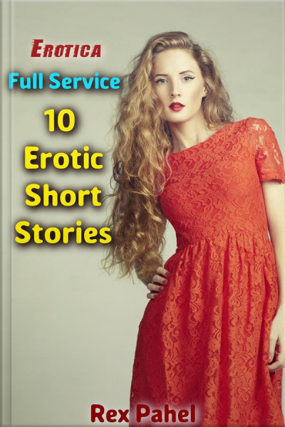 Erotica: Full Service: 10 Erotic Short Stories