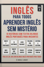 Inglês Para Todos - Aprender Inglês Sem Mistério (vol 2): 10 Histórias Com Textos Bilingue Inglês Português Para Iniciantes