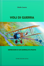 Voli Di Guerra: Impressioni Di Un Giornalista Pilota