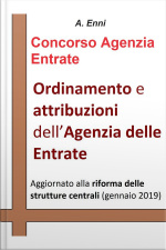 Ordinamento E Attribuzioni Dellagenzia Delle Entrate: Per Tutti I Concorsi Pubblici Indetti Dallagenzia Delle Entrate. Aggiornata Alla Riforma Delle Strutture Centrali (gennaio 2019)