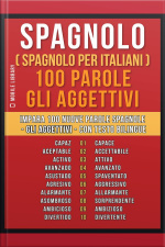 Spagnolo ( Spagnolo Per Italiani ) 100 Parole - Gli Aggettivi: Impara 100 Nuove Parole Spagnole - Gli Aggettivi - Con Testo Bilingue